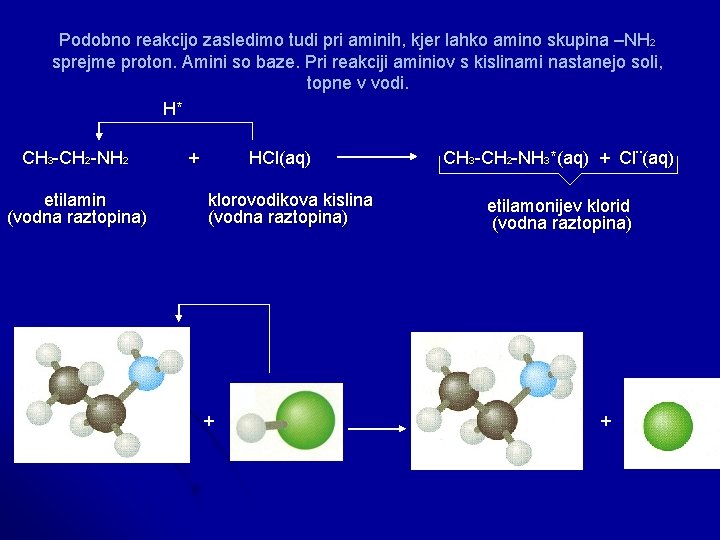 Podobno reakcijo zasledimo tudi pri aminih, kjer lahko amino skupina –NH 2 sprejme proton.