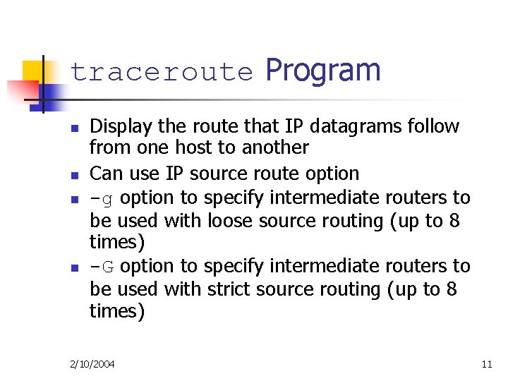traceroute Program n n Display the route that IP datagrams follow from one host traceroute Program n n Display the route that IP datagrams follow from one host
