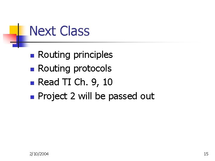 Next Class n n Routing principles Routing protocols Read TI Ch. 9, 10 Project Next Class n n Routing principles Routing protocols Read TI Ch. 9, 10 Project