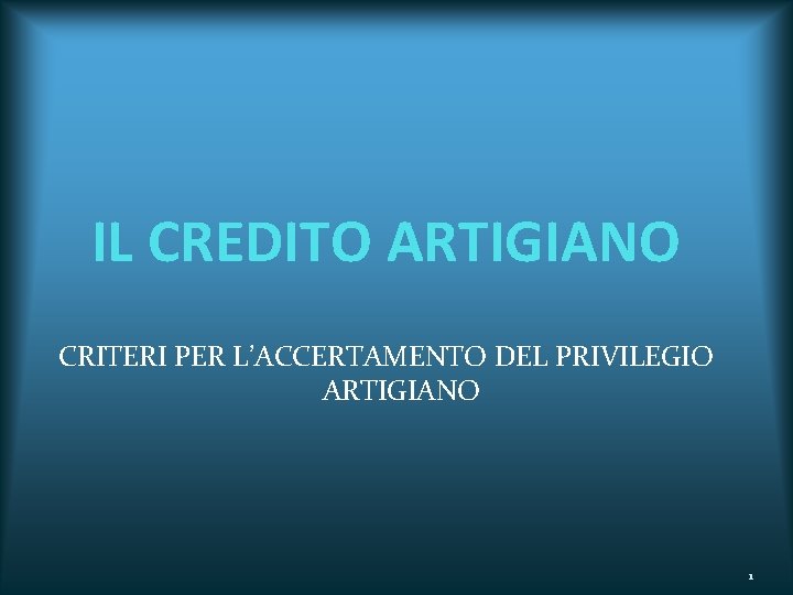 IL CREDITO ARTIGIANO CRITERI PER L’ACCERTAMENTO DEL PRIVILEGIO ARTIGIANO 1 