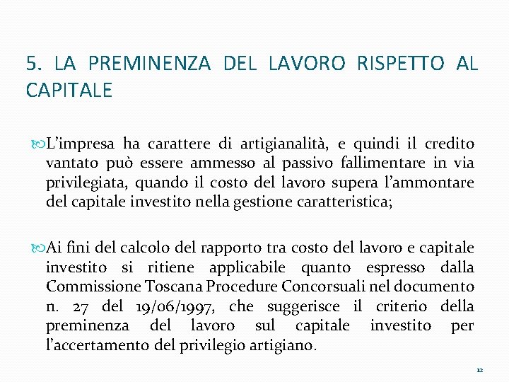 5. LA PREMINENZA DEL LAVORO RISPETTO AL CAPITALE L’impresa ha carattere di artigianalità, e