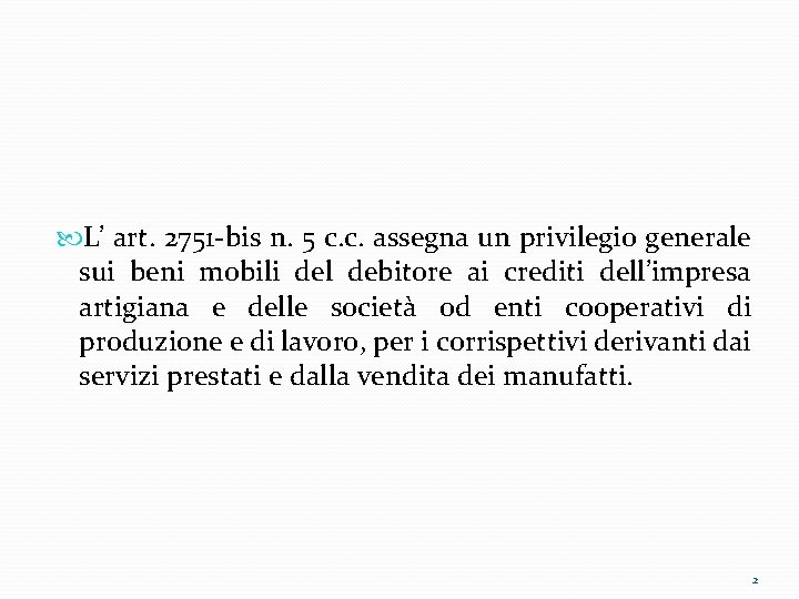  L’ art. 2751 -bis n. 5 c. c. assegna un privilegio generale sui