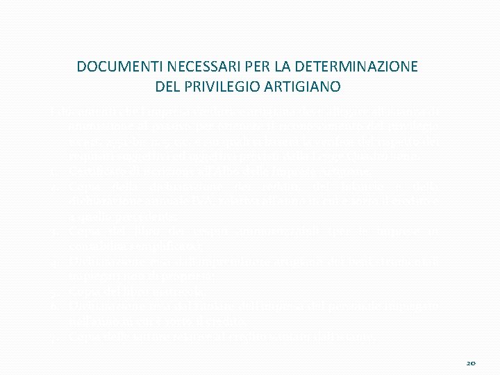 DOCUMENTI NECESSARI PER LA DETERMINAZIONE DEL PRIVILEGIO ARTIGIANO I documenti che l’impresa creditrice artigiana