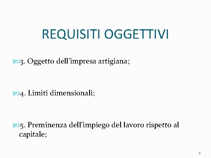 REQUISITI OGGETTIVI 3. Oggetto dell’impresa artigiana; 4. Limiti dimensionali; 5. Preminenza dell’impiego del lavoro