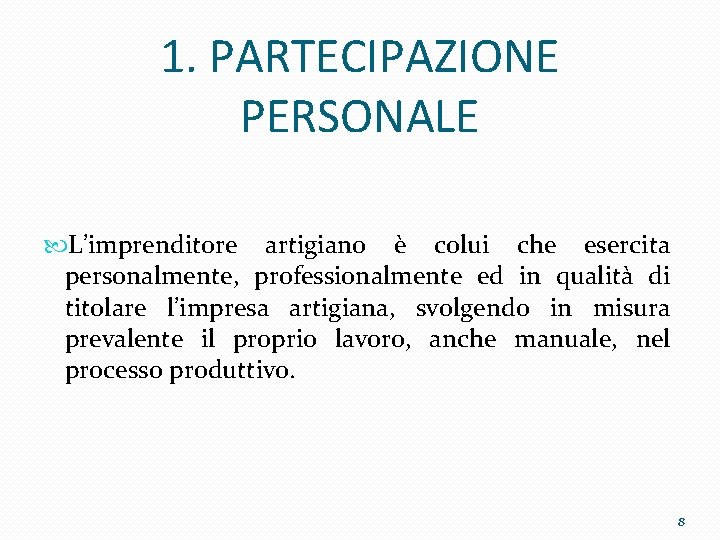 1. PARTECIPAZIONE PERSONALE L’imprenditore artigiano è colui che esercita personalmente, professionalmente ed in qualità