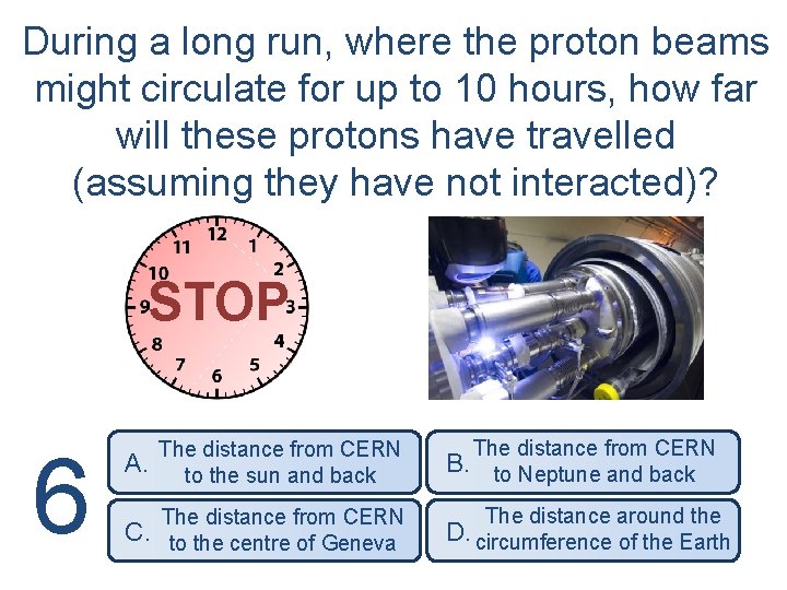 During a long run, where the proton beams might circulate for up to 10