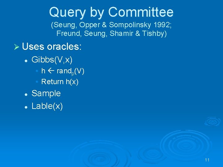 Query by Committee (Seung, Opper & Sompolinsky 1992; Freund, Seung, Shamir & Tishby) Ø