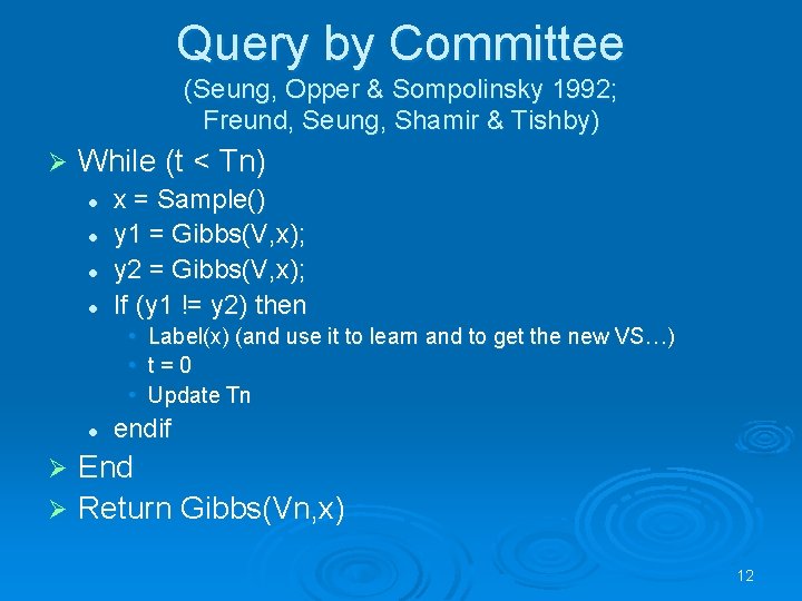 Query by Committee (Seung, Opper & Sompolinsky 1992; Freund, Seung, Shamir & Tishby) Ø