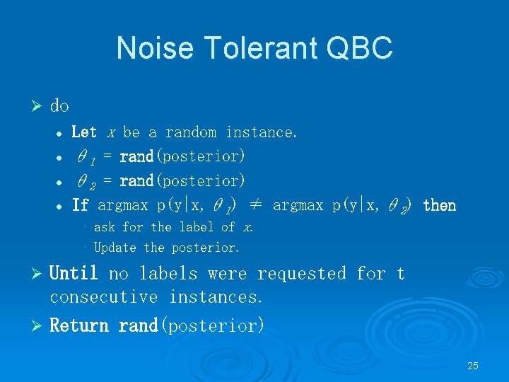 Noise Tolerant QBC Ø do l l Let x be a random instance. θ