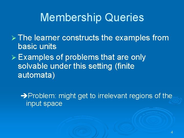 Membership Queries Ø The learner constructs the examples from basic units Ø Examples of