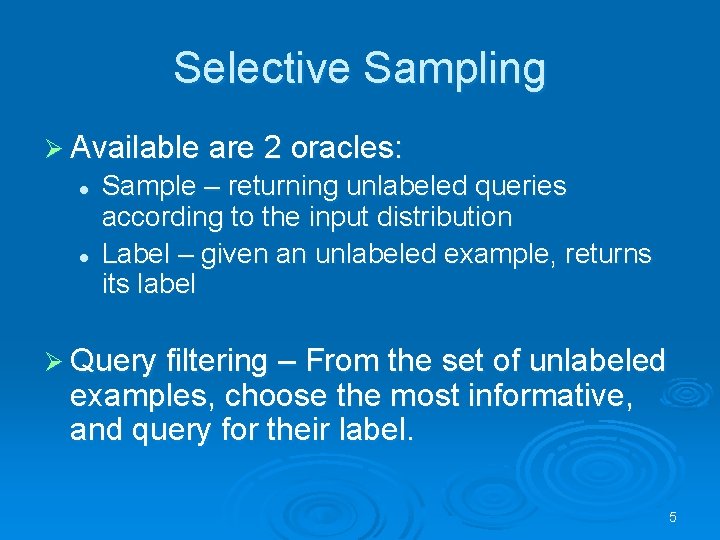 Selective Sampling Ø Available are 2 oracles: l l Sample – returning unlabeled queries