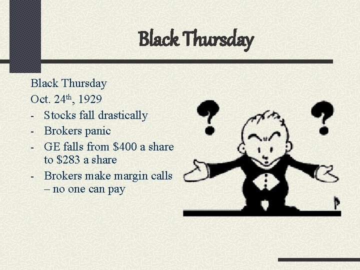 Black Thursday Oct. 24 th, 1929 - Stocks fall drastically - Brokers panic -