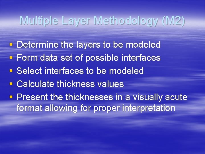Multiple Layer Methodology (M 2) § § § Determine the layers to be modeled