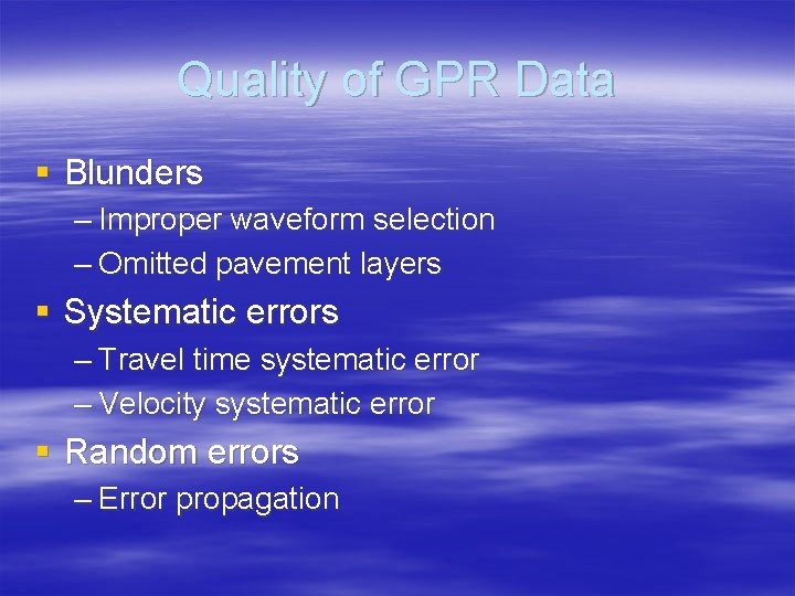 Quality of GPR Data § Blunders – Improper waveform selection – Omitted pavement layers