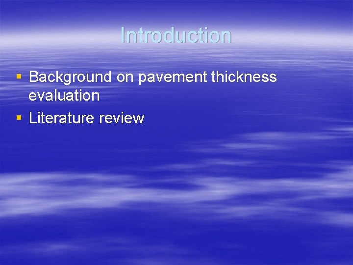 Introduction § Background on pavement thickness evaluation § Literature review 