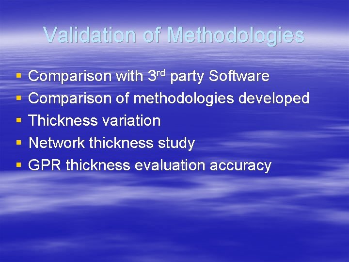 Validation of Methodologies § § § Comparison with 3 rd party Software Comparison of