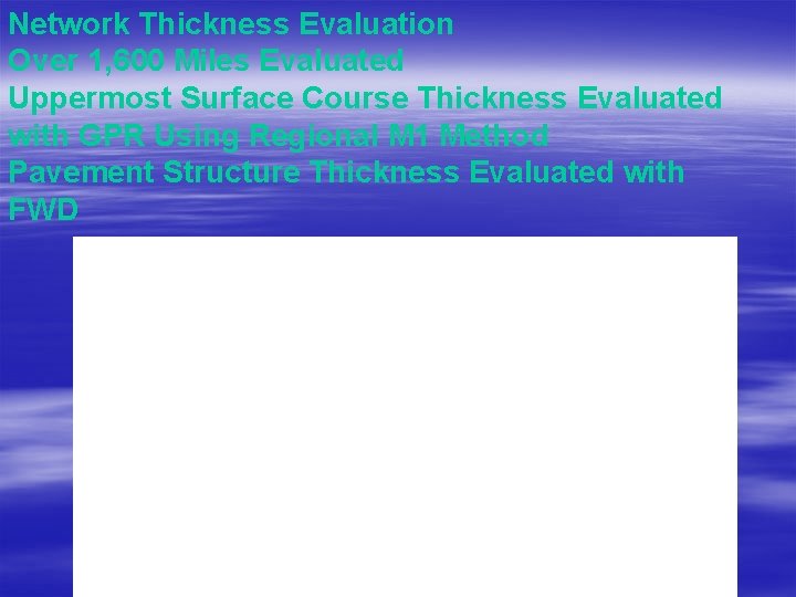 Network Thickness Evaluation Over 1, 600 Miles Evaluated Uppermost Surface Course Thickness Evaluated with