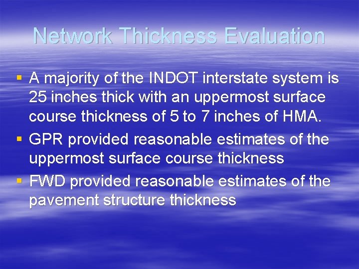 Network Thickness Evaluation § A majority of the INDOT interstate system is 25 inches