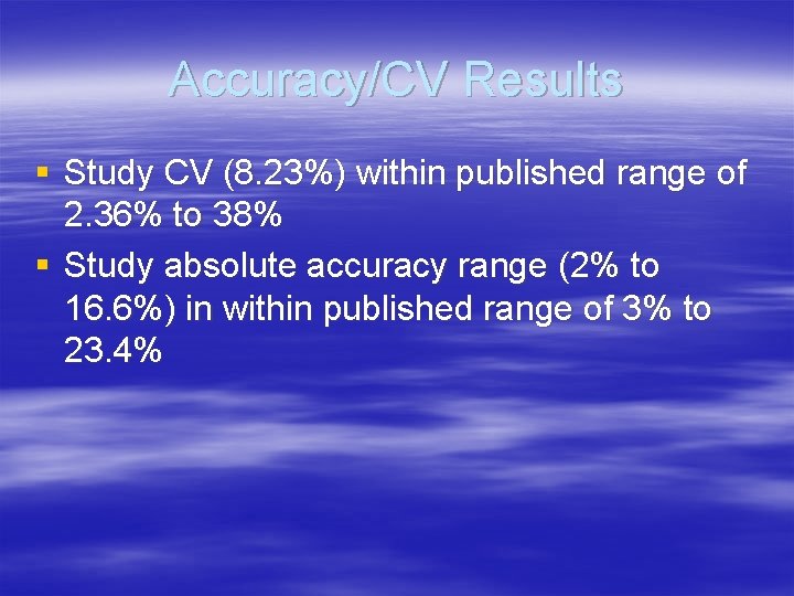 Accuracy/CV Results § Study CV (8. 23%) within published range of 2. 36% to