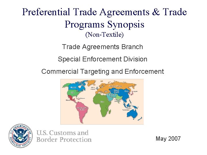Preferential Trade Agreements & Trade Programs Synopsis (Non-Textile) Trade Agreements Branch Special Enforcement Division