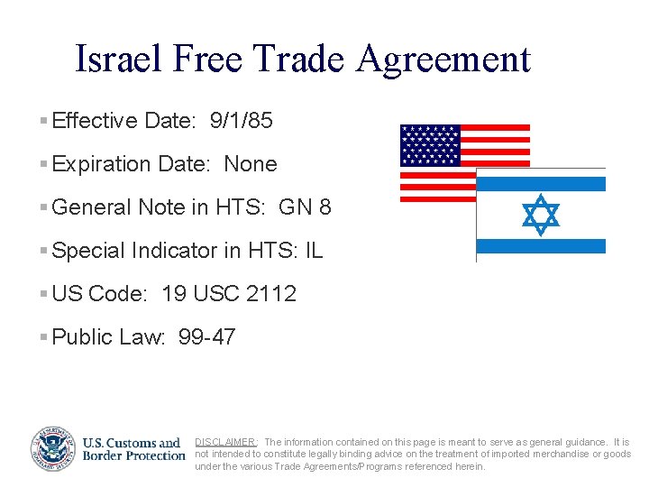 Israel Free Trade Agreement § Effective Date: 9/1/85 § Expiration Date: None § General