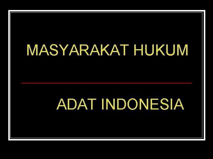 MASYARAKAT HUKUM ADAT INDONESIA 