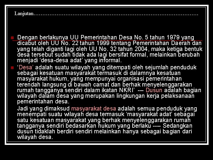 Lanjutan………………………………………… n n Dengan berlakunya UU Pemerintahan Desa No. 5 tahun 1979 yang dicabut