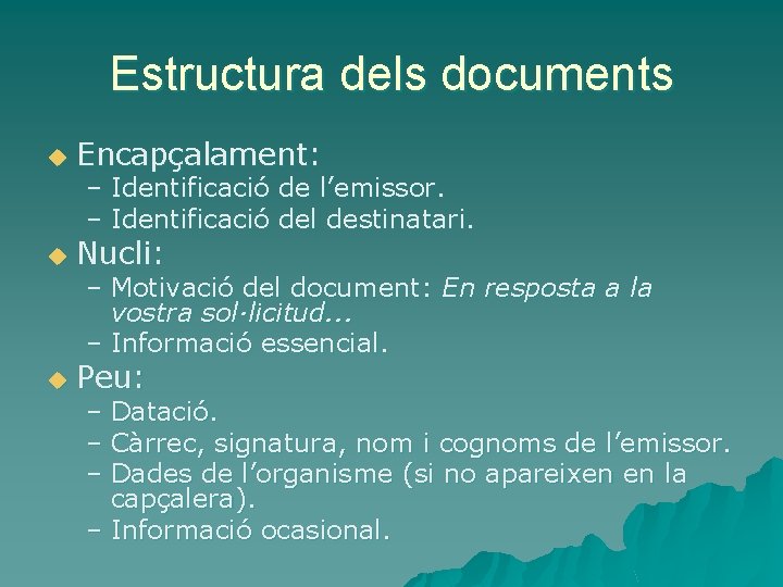 Estructura dels documents u Encapçalament: u Nucli: u Peu: – Identificació de l’emissor. –