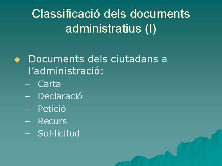 Classificació dels documents administratius (I) u Documents dels ciutadans a l’administració: – – –