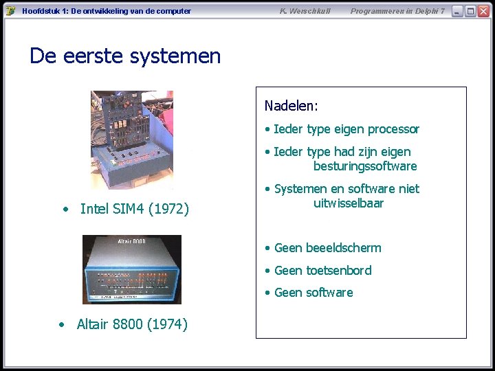 Hoofdstuk 1: De ontwikkeling van de computer K. Werschkull Programmeren in Delphi 7 De