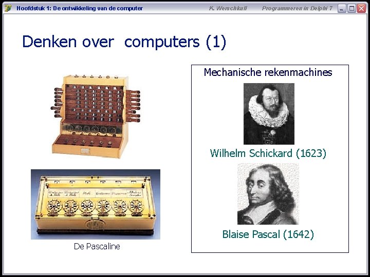 Hoofdstuk 1: De ontwikkeling van de computer K. Werschkull Programmeren in Delphi 7 Denken