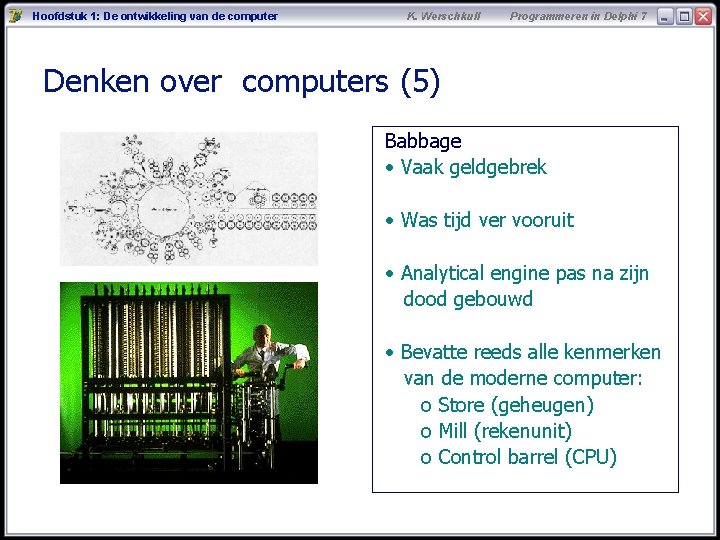 Hoofdstuk 1: De ontwikkeling van de computer K. Werschkull Programmeren in Delphi 7 Denken