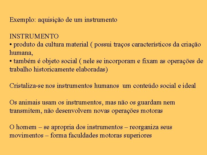  Exemplo: aquisição de um instrumento INSTRUMENTO • produto da cultura material ( possui