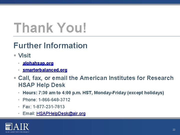Thank You! Further Information § Visit • alohahsap. org • smarterbalanced. org § Call, Thank You! Further Information § Visit • alohahsap. org • smarterbalanced. org § Call,