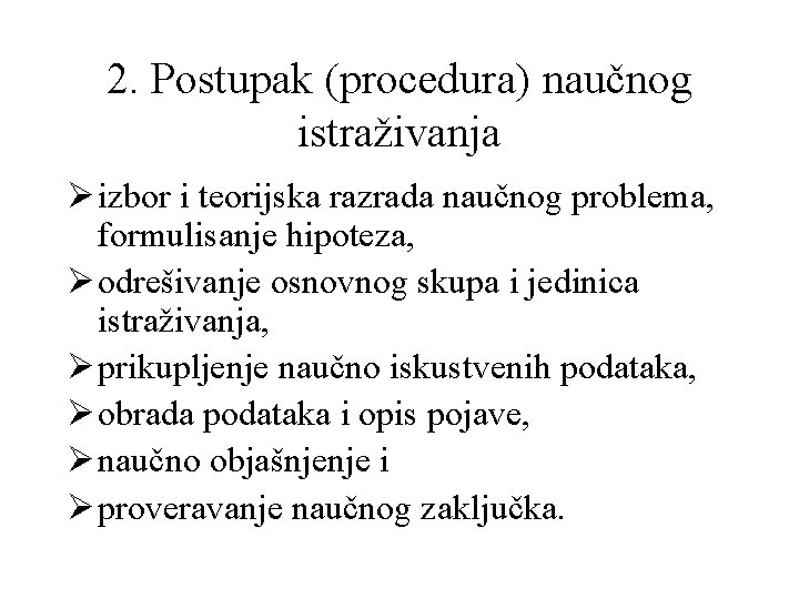 2. Postupak (procedura) naučnog istraživanja Ø izbor i teorijska razrada naučnog problema, formulisanje hipoteza,