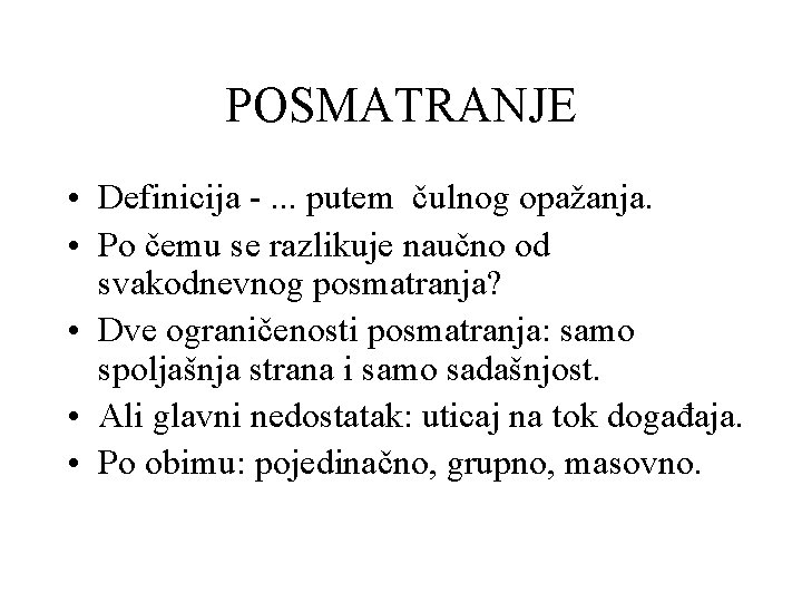 POSMATRANJE • Definicija -. . . putem čulnog opažanja. • Po čemu se razlikuje
