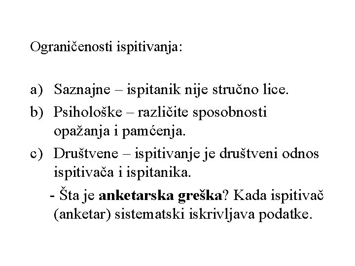 Ograničenosti ispitivanja: a) Saznajne – ispitanik nije stručno lice. b) Psihološke – različite sposobnosti