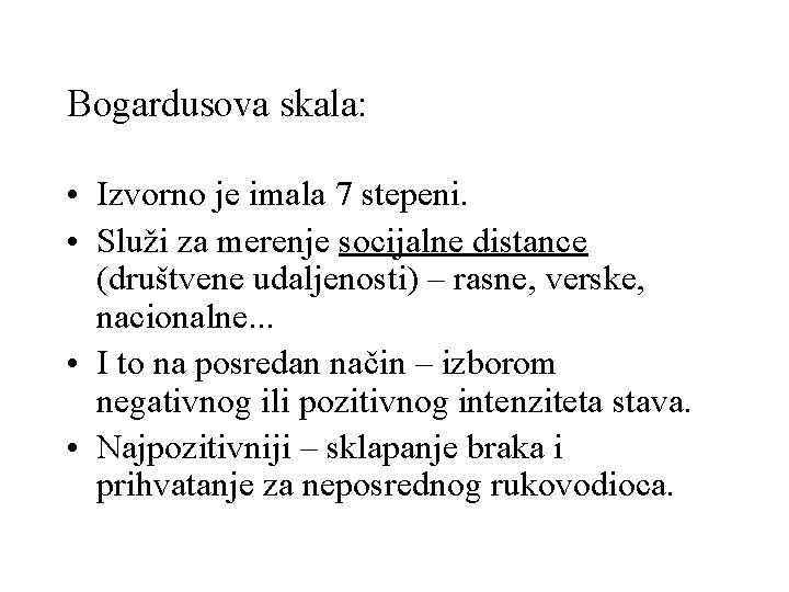 Bogardusova skala: • Izvorno je imala 7 stepeni. • Služi za merenje socijalne distance