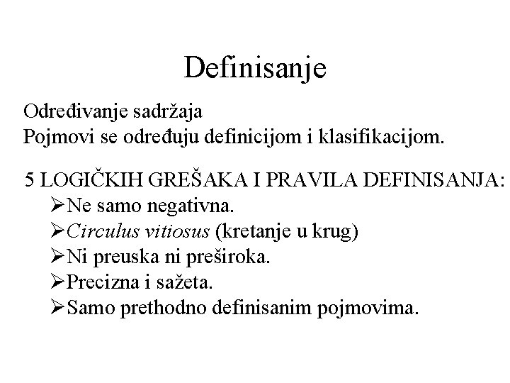 Definisanje Određivanje sadržaja Pojmovi se određuju definicijom i klasifikacijom. 5 LOGIČKIH GREŠAKA I PRAVILA