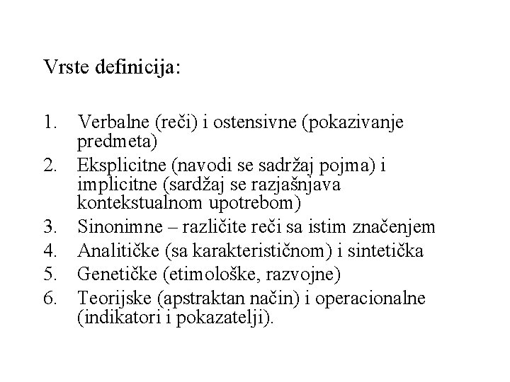 Vrste definicija: 1. Verbalne (reči) i ostensivne (pokazivanje predmeta) 2. Eksplicitne (navodi se sadržaj
