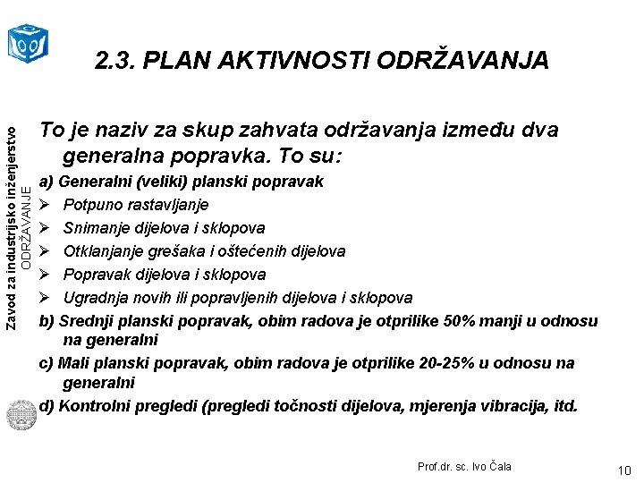 Zavod za industrijsko inženjerstvo ODRŽAVANJE 2. 3. PLAN AKTIVNOSTI ODRŽAVANJA To je naziv za