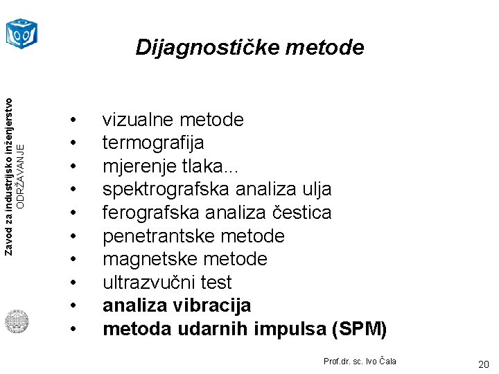 Zavod za industrijsko inženjerstvo ODRŽAVANJE Dijagnostičke metode • • • vizualne metode termografija mjerenje