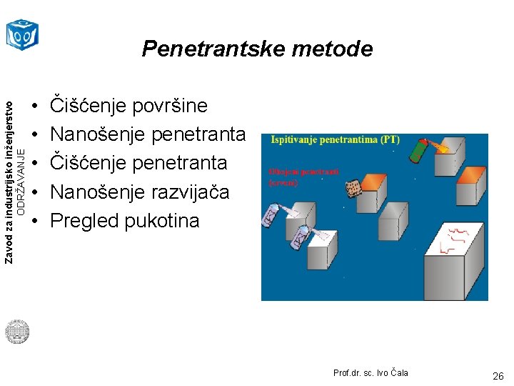 Zavod za industrijsko inženjerstvo ODRŽAVANJE Penetrantske metode • • • Čišćenje površine Nanošenje penetranta