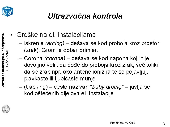 Zavod za industrijsko inženjerstvo ODRŽAVANJE Ultrazvučna kontrola • Greške na el. instalacijama – iskrenje