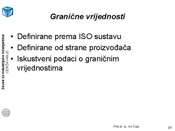 Zavod za industrijsko inženjerstvo ODRŽAVANJE Granične vrijednosti • Definirane prema ISO sustavu • Definirane