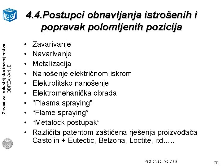 Zavod za industrijsko inženjerstvo ODRŽAVANJE 4. 4. Postupci obnavljanja istrošenih i popravak polomljenih pozicija