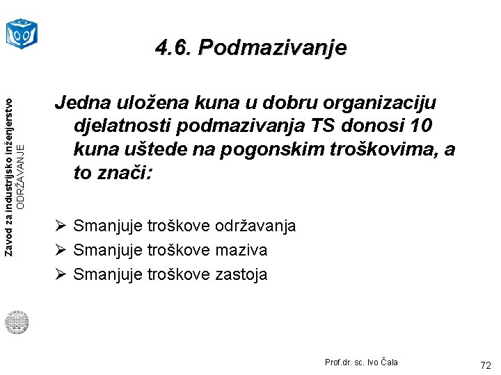 Zavod za industrijsko inženjerstvo ODRŽAVANJE 4. 6. Podmazivanje Jedna uložena kuna u dobru organizaciju