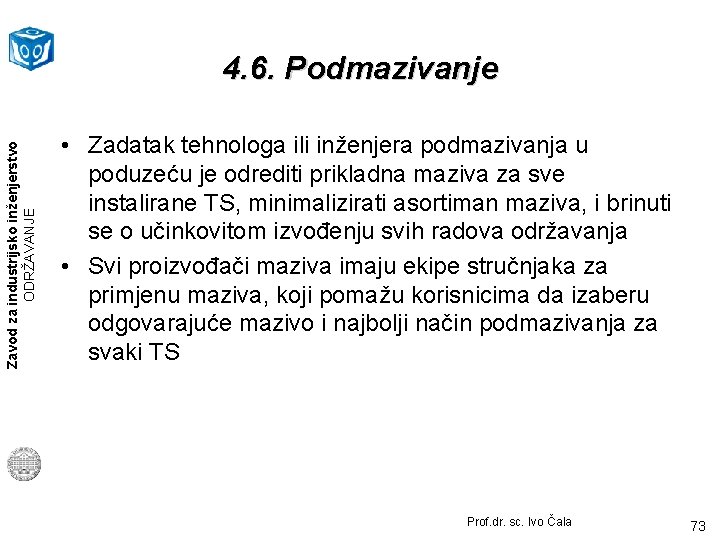 Zavod za industrijsko inženjerstvo ODRŽAVANJE 4. 6. Podmazivanje • Zadatak tehnologa ili inženjera podmazivanja