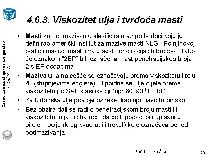 Zavod za industrijsko inženjerstvo ODRŽAVANJE 4. 6. 3. Viskozitet ulja i tvrdoća masti •