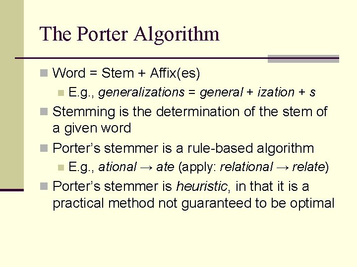 The Porter Algorithm n Word = Stem + Affix(es) n E. g. , generalizations The Porter Algorithm n Word = Stem + Affix(es) n E. g. , generalizations
